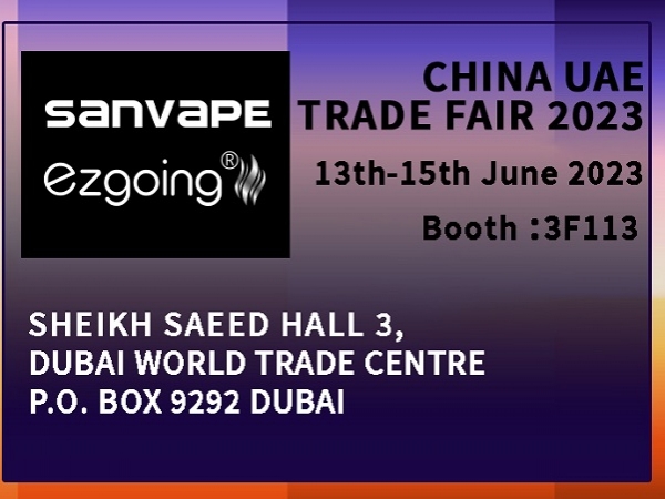 Sanvape Attend China UAE Trade Fair in June 13th - 15th 2023
